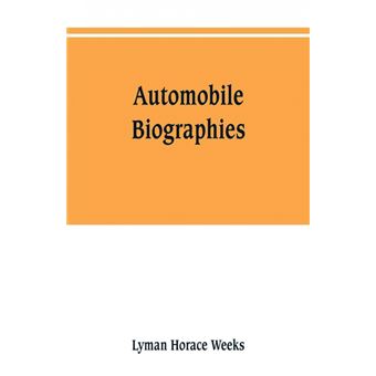 Automobile Biographies, An Account Of The Lives And The Work Of Those Who Have Been Identified With The Invention And Development Of Selfpropelled Vehicles On The Common Roads - 1