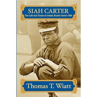 Siah Carter The Life And Times Of Josiah Hulett Carter Usn - 1