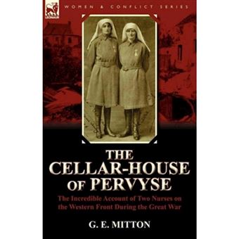 The Cellar-House of Pervyse - The Incredible Account of Two Nurses on the Western Front During the Great War - Paperback / softback - 2011 - 1