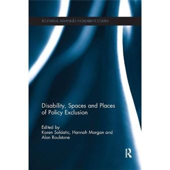 Disability, Spaces And Places Of Policy Exclusion Routledge Advances In Disability Studies - 1