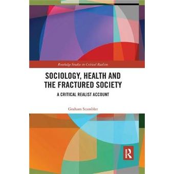 Sociology, Health And The Fractured Society A Critical Realist Account Routledge Studies In Critical Realism - 1