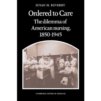 Ordered to Care - The Dilemma of American Nursing, 1850-1945 - Paperback - 1987 - 1