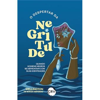 O Despertar Da Negritude: Quando Homens Negros Se Defrontam Com Suas Identidades - 1