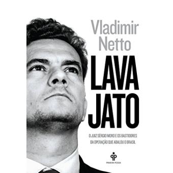 Lava Jato. O Juiz Sergio Moro e os Bastidores da Operaça~o que Abalou o Brasil - 1