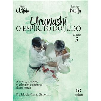 Uruwashi - Volume 3: O espírito do judô - a história, os valores, os princípios e as técnicas da arte marcial - 1