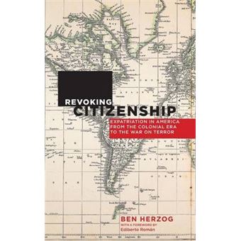 Revoking Citizenship Expatriation In America From The Colonial Era To The War On Terror 9 Citizenship And Migration In The Americas - 1