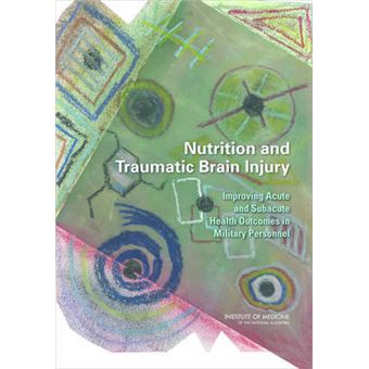 Nutrition and Traumatic Brain Injury - Improving Acute and Subacute Health Outcomes in Military Personnel - Paperback - 2011 - 1