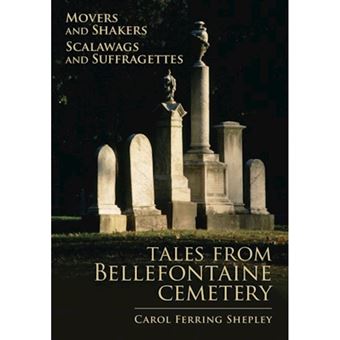 Movers And Shakers, Scalawags And Suffragettes Tales From Bellefontaine Cemetery - 1