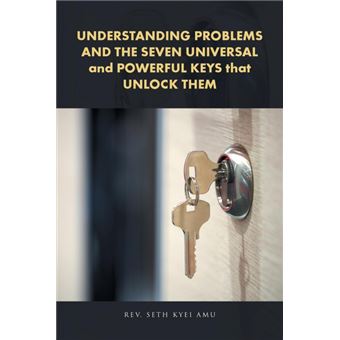 Understanding Problems And The Seven Universal And Powerful Keys That Unlock Them - 1