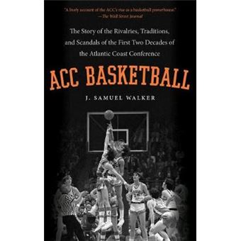 ACC Basketball - The Story of the Rivalries Traditions and Scandals of the First Two Decades of the Atlantic Coast Conference - Paperback - 2014 - 1