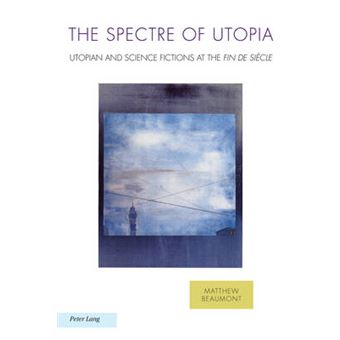 The Spectre Of Utopia Utopian And Science Fictions At The Fin De Siecle - 1
