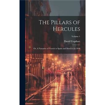 The Pillars Of Hercules Or A Narrative Of Travels In Spain And Morocco In 1848 Volume 1 - 1