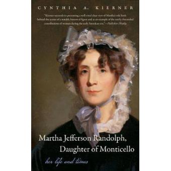 Martha Jefferson Randolph, Daughter Of Monticello Her Life And Times - 1