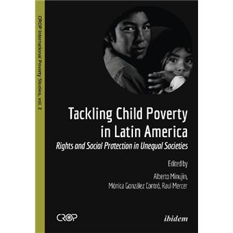 Tackling Child Poverty In Latin America Rights And Social Protection In Unequal Societies Rights  Social Protection In Unequal Societies 2 Crop International Poverty Stu - 1