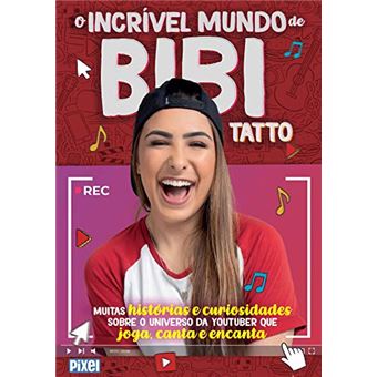 O Incrível Mundo de Bibi Tatto: Muitas Histórias e Curiosidades Sobre o Universo da Youtuber que Joga, Canta e Encanta. - 1