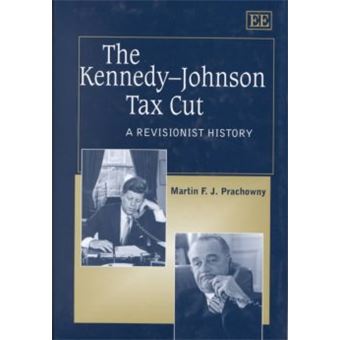 The Kennedyjohnson Tax Cut A Revisionist History Elgar Monographs - 1