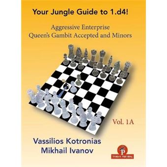 Your Chess Jungle Guide To 1.D4! - Volume 1A - Aggressive Enterprise - Qg Accepted And Minors - 1