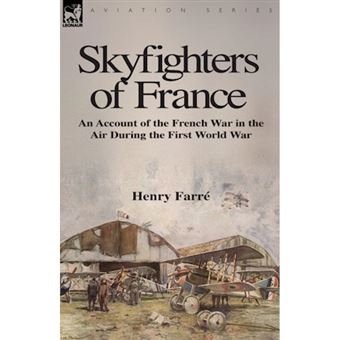 Skyfighters of France - An Account of the French War in the Air During the First World War - Paperback / softback - 2009 - 1
