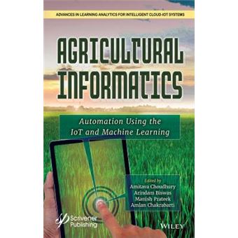 Agricultural Informatics Automation Using The Iot And Machine Learning Advances In Learning Analytics For Intelligent Cloudiot Systems - 1
