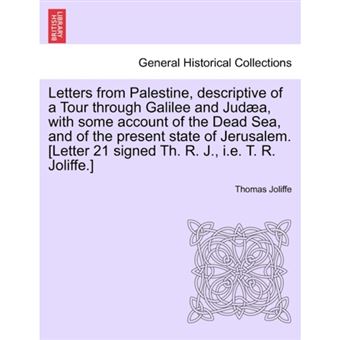 Letters from Palestine, Descriptive of a Tour Through Galilee and Judaea, with Some Account of the Dead Sea, and of the Present State of Jerusalem. Vol. I - Paperback / softback - 2011 - 1