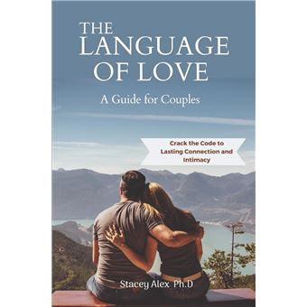 The Language Of Love A Guide For Couples Crack The Code To Lasting Connection And Intimacy - 1