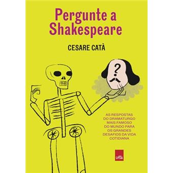Pergunte A Shakespeare As Respostas Do Dramaturgo Mais Famoso Do Mundo Para Os Grandes Desafios - 1