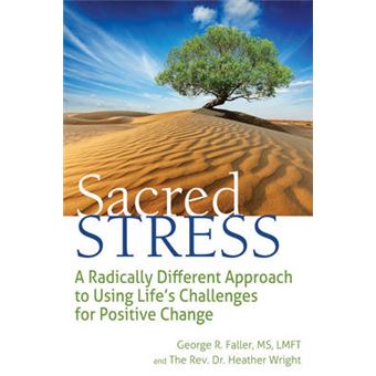 Sacred Stress A Radically Different Approach To Using Life'S Challenges For Positive Change - 1