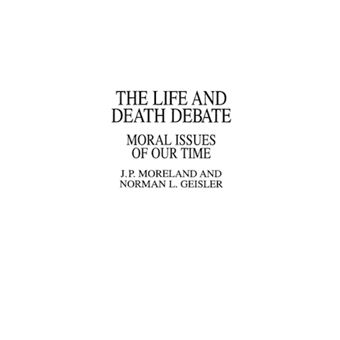 The Life and Death Debate - Moral Issues of Our Time - Paperback - 1990 - 1