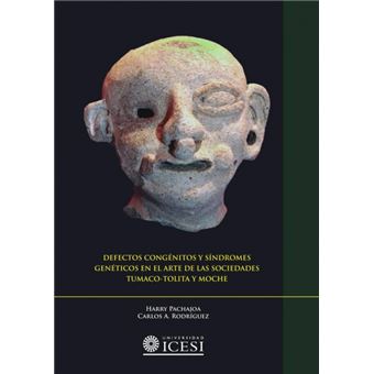 Defectos Congénitos Y Síndromes Genéticos En El Arte De Las Sociedades Tumaco-Tolita Y Moche - 1