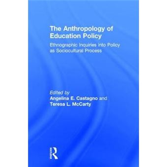 The Anthropology Of Education Policy Ethnographic Inquiries Into Policy As Sociocultural Process - 1