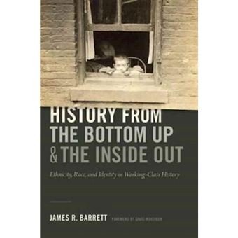 History From The Bottom Up And The Inside Out Ethnicity, Race, And Identity In Working-class History - 1