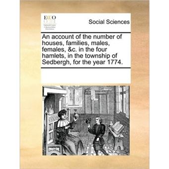 An Account of the Number of Houses, Families, Males, Females, &C. in the Four Hamlets, in the Township of Sedbergh, for the Year 1774. - Paperback / softback - 2010 - 1