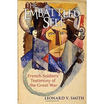 The Embattled Self: French Soldiers' Testimony Of The Great War - [Livre En Vo] - 1