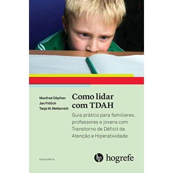Como Lidar com o Tdah. Guia Prático Para Familiares, Professores e Jovens com Transtorno do Déficit de Atenção com Hiperatividade - 1