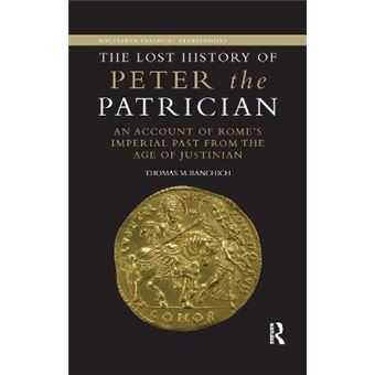 The Lost History Of Peter The Patrician An Account Of Rome'S Imperial Past From The Age Of Justinian - 1