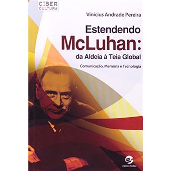 Estendendo McLuhan. Da Aldeia à Teia Global. Comunicação, Memória e Tecnologia - 1