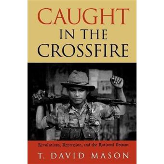 Caught in the Crossfire : Revolution, Repression, and the Rational Peasant - 1