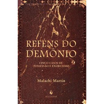 Reféns do Demônio. Cinco Casos de Possessão e Exorcismo - 1
