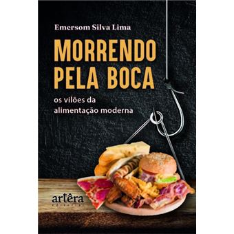 Morrendo Pela Boca Os Vilões Da Alimentação Moderna - 1