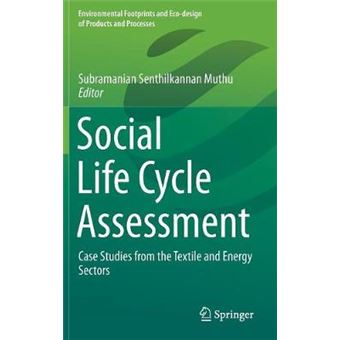 Social Life Cycle Assessment Case Studies From The Textile And Energy Sectors Environmental Footprints And Ecodesign Of Products And Processes - 1