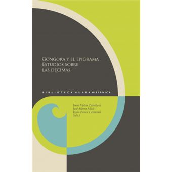 Gongora Y El Epigrama: Estudios Sobre Las Decimas - 1