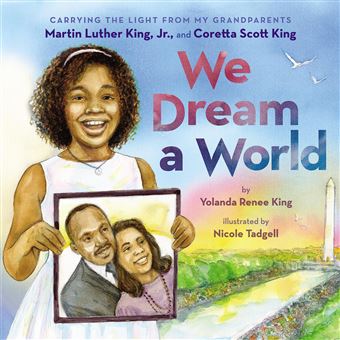 We Dream a World: Carrying the Light From My Grandparents Martin Luther King, Jr. and Coretta Scott King: Carrying the Light From My Grandparents Martin Luther King, Jr. and Coretta Scott King - 1