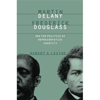 Martin Delany, Frederick Douglass, and the Politics of Representative Identity - Paperback - 1997 - 1