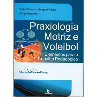 Praxiologia Motriz e Voleibol. Elementos Para o Trabalho Pedagógico - 1