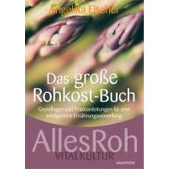 Das große Rohkost-Buch - AllesRoh Vitalkultur : Grundlagen und Praxisanleitungen für eine erfolgreiche Ernährungsumstellung - 1