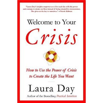 Welcome To Your Crisis : How to Use the Power of Crisis to Create the Life You Want - 1
