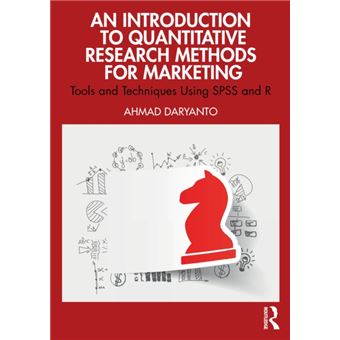 An Introduction to Quantitative Research Methods for Marketing Tools and Techniques Using SPSS and R - 1