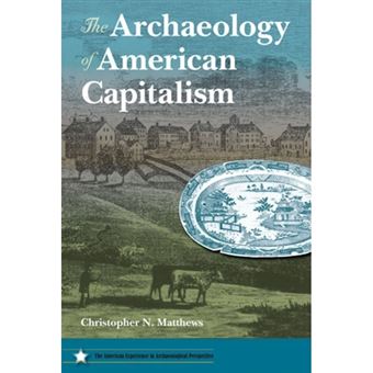 The Archaeology of American Capitalism - Paperback - 2012 - 1