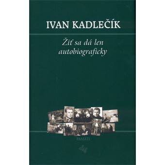 Žit sa dá len autobiograficky | Ivan Kadlecík - 1