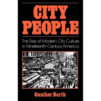 City People - The Rise of Modern City Culture in Nineteenth Century America - Paperback - 1983 - 1